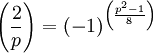 
\left(\frac{2}{p}\right) = (-1)^{\left(\frac{p^2-1}{8}\right)}