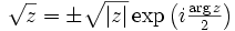 \sqrt{z} = \pm\sqrt{|z|}\exp\left(i\tfrac{\arg z}2\right)