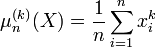 \mu_n^{(k)}(X) = {1\over n}\sum_{i=1}^n x_i^k