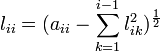 l_{ii}=({a_{ii}-{\sum_{k=1}^{i-1}l_{ik}^{2}}})^{\frac{1}{2}}