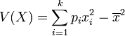V(X)=\sum_{i=1}^k p_ix_i^2-\overline{x}^2