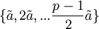 \{\tilde a, 2 \tilde a, ... \frac{p-1}{2}\tilde a\}