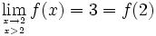\lim_{x\to 2 \atop x>2}f(x) = 3 = f(2)