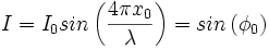I = I_0 sin \left(\frac{4\pi x_0}{\lambda}\right)= sin \left(\phi_0\right)
