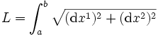 L = \int_a^b \sqrt{ (\mathrm dx^1)^2 + (\mathrm dx^2)^2}  
