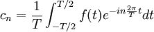 c_n=\frac1T\int_{-T/2}^{T/2} f(t) e^{-in \frac{2\pi}T t} dt\, 
