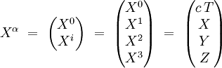  X^{\alpha} \ = \  \left( \begin{matrix} X^{0} \\ X^{i} \end{matrix} \right) \ = \  \left( \begin{matrix} X^{0} \\ X^{1} \\ X^{2} \\                   X^{3} \end{matrix} \right) \ = \  \left( \begin{matrix}                   c \, T \\ X \\ Y \\ Z  \end{matrix} \right) 