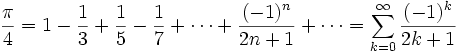 \frac{\pi}{4} = 1 - \frac{1}{3} + \frac{1}{5} - \frac{1}{7} + \cdots + \frac{(-1)^n}{2n+1} + \cdots=\sum_{k=0}^{\infty}\frac{(-1)^k}{2k+1} 