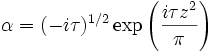\alpha = (-i \tau)^{1/2} \exp\left({i \tau z^2 \over \pi}\right)