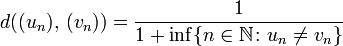d((u_n),\,(v_n))= \frac{1}{1+\inf\{n \in \N\colon u_n \neq v_n\}}