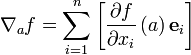 \nabla_a f = \sum_{i=1}^n\left[\frac{\partial f}{\partial x_i}\left(a\right)\mathbf{e}_i\right]