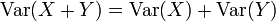 \operatorname{Var}(X+Y) = \operatorname{Var}(X) + \operatorname{Var}(Y)
