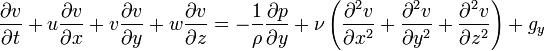  \frac{\partial v}{\partial t} + u \frac{\partial v}{\partial x} + v \frac{\partial v}{\partial y}+ w \frac{\partial v}{\partial z} = -\frac{1}{\rho}\frac{\partial p}{\partial y} + \nu \left(\frac{\partial^2 v}{\partial x^2} + \frac{\partial^2 v}{\partial y^2} + \frac{\partial^2 v}{\partial z^2}\right) + g_y