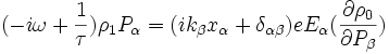 (-i \omega + {1 \over \tau}){\rho_1 P_\alpha }= (ik_\beta x_\alpha + \delta_{\alpha \beta})eE_\alpha({{\partial \rho_0}\over {\partial P_\beta}}) ~