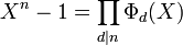 X^n-1= \prod_{d|n} \Phi_d(X)\;
