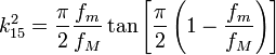 k_{15}^2 = \frac{\pi}{2}\frac{f_m}{f_M}\tan\left[\frac{\pi}{2}\left(1-\frac{f_m}{f_M}\right)\right]