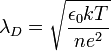 \lambda_D = \sqrt{\frac{\epsilon_0kT}{ne^2}}