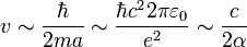 v \sim \frac{\hbar}{2 m a} \sim \frac{\hbar c^2 2 \pi \varepsilon_0}{e^2} \sim \frac{c}{2 \alpha}