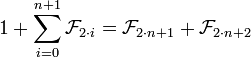 1+\sum_{i=0}^{n+1} \mathcal{F}_{2{}\cdot{}i}=\mathcal{F}_{2{}\cdot{}n+1}+\mathcal{F}_{2{}\cdot{}n+2}