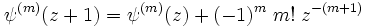 \psi^{(m)}(z+1)= \psi^{(m)}(z) + (-1)^m\; m!\; z^{-(m+1)}\,