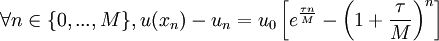 \forall n \in \{ 0, ..., M \}, u( x_n ) - u_n = u_0 \left[ e^{ \frac{ \tau n }{M}} - \left( 1 + \frac{ \tau }{ M } \right)^n \right]