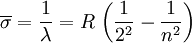  \overline{\sigma} = \frac{1}{\lambda} = R \, \left( \frac{1}{2^2}  - \frac{1}{n^2} \right) 