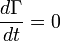 \frac{d\Gamma}{dt} = 0