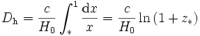 D_\mathrm{h} = \frac{c}{H_0} \int_*^1 \frac{\mathrm{d} x}{x} = \frac{c}{H_0} \ln\left(1 + z_*\right)