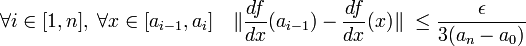 \forall i \in [1,n],\;\forall x \in [a_{i-1},a_i] \quad \|\frac {df}{dx}(a_{i-1}) - \frac {df}{dx}(x)\|\ \le \frac {\epsilon}{3(a_n - a_0)}