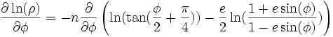 \frac{\partial \ln(\rho)}{\partial \phi} = -n\frac{\partial}{\partial \phi}\left(\ln(\tan(\frac{\phi}{2} + \frac{\pi}{4})) - \frac{e}{2}\ln(\frac{1 + e\sin(\phi)}{1 - e\sin(\phi)})\right)