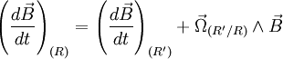 \left ( \frac{d\vec{B}}{dt}  \right )_{(R)}=\left ( \frac{d\vec{B}}{dt}  \right )_{(R')}+\vec{\Omega}_{(R'/R)}\wedge \vec{B}