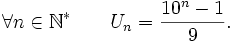 \forall n\in \mathbb{N}^* \qquad U_n={10^n-1\over9}.