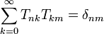 \sum_{k=0}^\infty T_{nk}T_{km} = \delta_{nm}