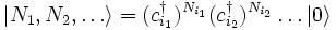  |N_1, N_2, \ldots \rangle = (c^\dagger_{i_1})^{N_{i_1}} (c^\dagger_{i_2})^{N_{i_2}} \ldots |0\rangle 