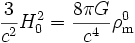 \frac{3}{c^2} H_0^2 = \frac{8 \pi G}{c^4}\rho_{\rm m}^0 