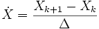 \dot X = \frac{X_{k+1}-X_k}{\Delta}