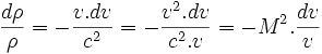 \frac{d\rho}{\rho}=-\frac{v.dv}{c^{2}}=-\frac{v^{2}.dv}{c^{2}.v}=-M^{2}.\frac{dv}{v}