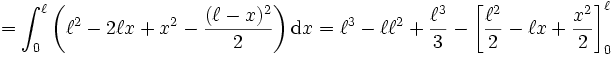 = \int_0^\ell \left( \ell^2 - 2\ell x + x^2 - \frac{ (\ell-x)^2 }{2} \right) \mathrm{d}x = \ell^3 - \ell \ell^2 + \frac{\ell^3}{3} - \left[ \frac{\ell^2}{2} - \ell x + \frac{x^2}{2} \right]_0^\ell 