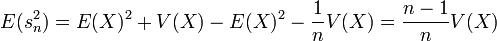 E(s^2_{n}) = E(X)^2+V(X) - E(X)^2-\frac{1}{n}V(X)=\frac{n-1}{n}V(X)