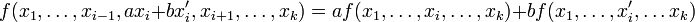 f(x_1,\dots,x_{i-1}, ax_i+bx'_i,x_{i+1}, \dots, x_k )=a f(x_1,\dots ,x_i,\dots, x_k) +
bf(x_1, \dots,x'_i,\dots x_k) 