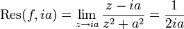  \mathrm{Res}(f, ia) = \lim_{z\to ia} {z-ia\over z^2+a^2} = {1\over 2ia}