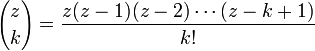 {z \choose k} = \frac{z(z-1)(z-2)\cdots (z-k+1)}{k!} 