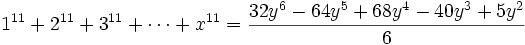 1^{11} + 2^{11} + 3^{11} + \cdots + x^{11} = {32y^6 - 64y^5 + 68y^4 - 40y^3 + 5y^2 \over 6}