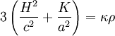 3 \left(\frac{H^2}{c^2} + \frac{K}{a^2} \right) = \kappa \rho