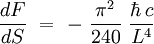  \frac{dF}{dS} \ = \  - \ \frac{\pi^2}{240} \ \frac{\hbar \, c}{L^4} 