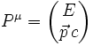 
P^{\mu}=
\begin{pmatrix}
E\\
\vec{p}\,c
\end{pmatrix}
\,