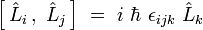  \left[ \, \hat{L}_i \, , \ \hat{L}_j \, \right] \ = \ i \  \hbar \ \epsilon_{ijk} \ \hat{L}_k 