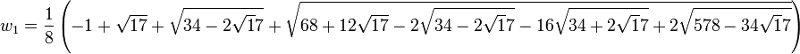  w_1 = \frac{1}{8}\left(-1 + \sqrt{17}+\sqrt{34-2\sqrt17} +\sqrt{68 +12\sqrt{17}-2\sqrt{34-2\sqrt17}-16\sqrt{34+2\sqrt17}+2\sqrt{578-34\sqrt17}}\right)\,