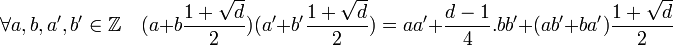 \forall a,b,a',b' \in \mathbb Z \quad (a + b\frac{1+\sqrt d}2)(a' + b'\frac{1+\sqrt d}2)= aa' + \frac {d -1}4.bb' +(ab'+ba')\frac{1+\sqrt d}2\;