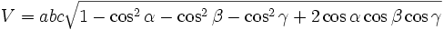 V = abc \sqrt{1 - \cos^2{\alpha} - \cos^2{\beta} - \cos^2{\gamma} + 2 \cos{\alpha} \cos{\beta} \cos{\gamma}}